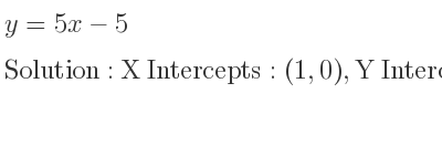 The y=5x-5 is X Intercepts: (1,0),Y Intercepts: (0,-5)